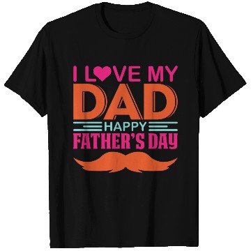 Discover I Love my DAD ! Happy Fathers day ! T Shirts