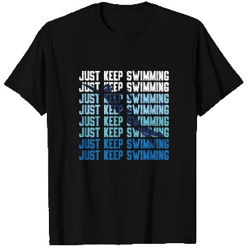 Discover Swimmer Swim Just Keep Swimming T Shirts