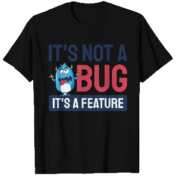 Discover It's Not A Bug, It's A Feature. T Shirts
