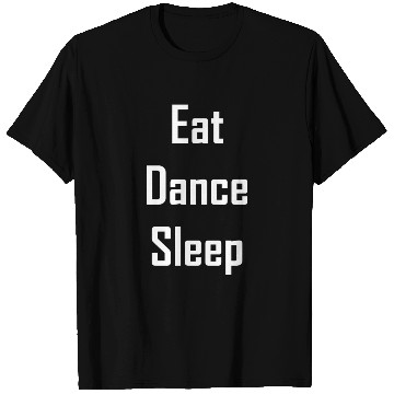 Discover Eat dance sleep – your heart beats for dancing T Shirts