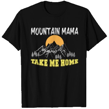 Discover Mountain Mama take me Home T Shirts