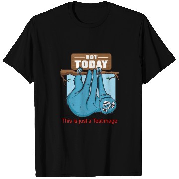 Discover Sloth - Not Today T Shirts