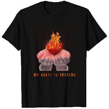 Discover my heart is burning T Shirts