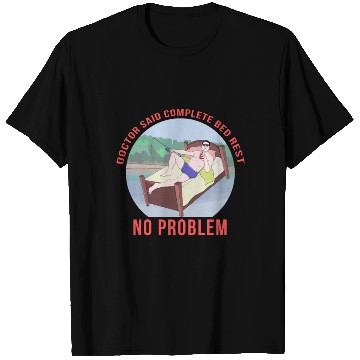 Discover Doctor Said Complete Bed Rest No Problem T Shirts