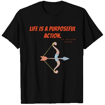 Discover Life is a purposeful action - Dr. Asa Don Brown T Shirts