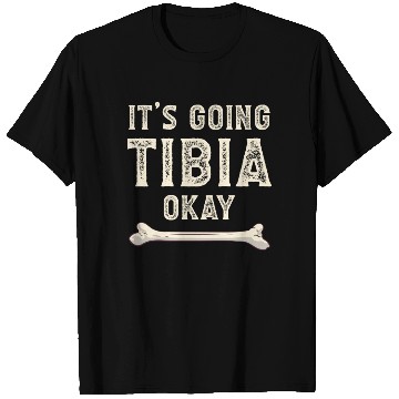 Discover Science Doctor Puns Joke It's Going Tibia Okay T Shirts