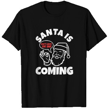 Discover Santa claus is coming that's what she said T Shirts