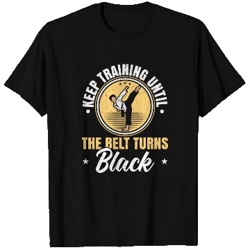 Discover Keep Training Until The Belt Turns Black Taekwondo T Shirts