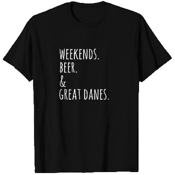 Discover Weekends Beer And Great Dane T Shirts