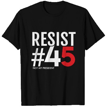 Discover Resist 45 Not My President T Shirts