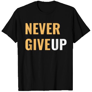 Discover Faith Endures: NEVER GIVE UP T Shirts