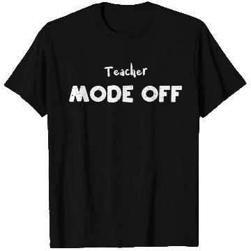 Discover Teacher Mode Off - Teacher T Shirts