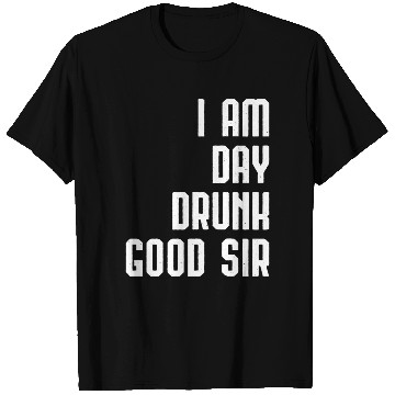 Discover I Am Day Drunk Good Sir Drinking Team Gift T Shirts