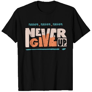 Discover Never Never Never Never Give up T Shirts