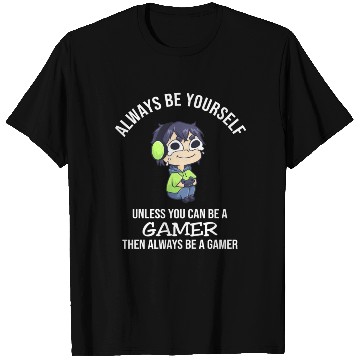 Discover Always Be Yourself Unless Gamer T Shirts