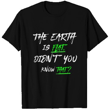 Discover the earth is flat didn t know that T Shirts