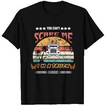 Discover You Cant Scare Me Im A Truck Driver T Shirts