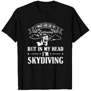 Discover In My Head I'm Skydiving T Shirts