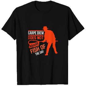 Discover Carpe Diem does not mean fish of the day T Shirts