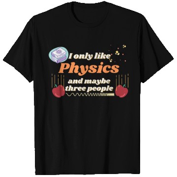 Discover I only like physics, and maybe three people T Shirts