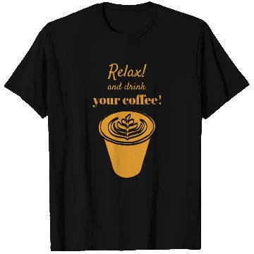Discover Relax And Drink Your Coffee ! with Latte Cup T Shirts