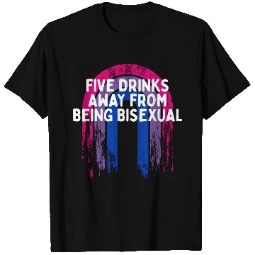 Discover Five Drinks Away from Bisexual Bi LGBTQ Bi Pride T Shirts