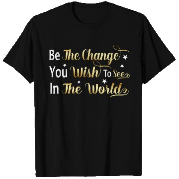 Discover Be The Change You Wish To See In The World T Shirts