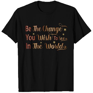 Discover Be The Change You Wish To See In The World T Shirts