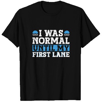 Discover Swimmer Swimming I Was Normal Until My First Lane T Shirts