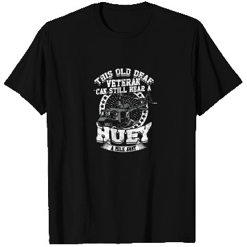 Discover This old deaf veteran can still hear a huey a T Shirts