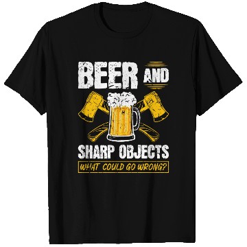 Discover Beer Sharp Objects What Could Go Wrong Axe T Shirts