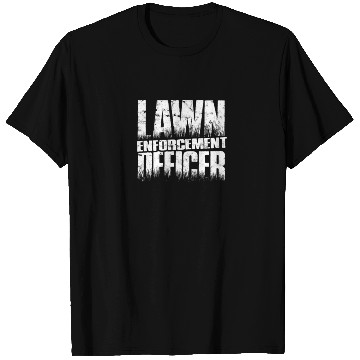 Discover Lawn Enforcement Officer - lawn mowing T Shirts