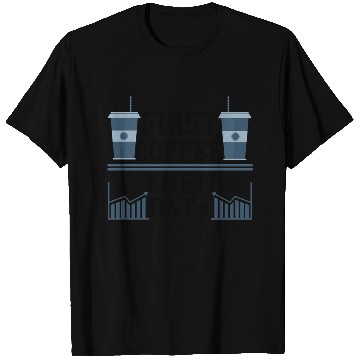 Discover Computer Humor Frist Coffee Then Data Programmer T Shirts
