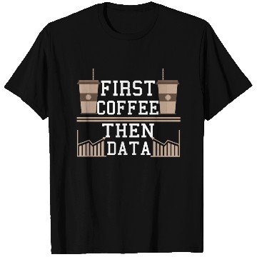 Discover Programmer Gift Frist Coffee Then Data Computer T Shirts