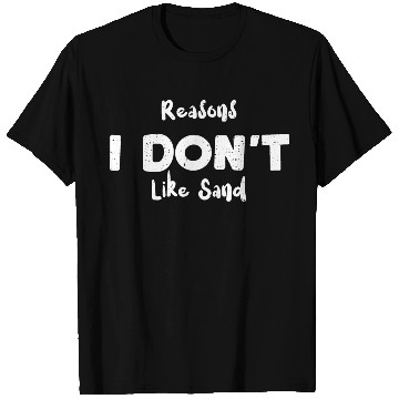 Discover Reasons I Don't Like Sand - Beach T Shirts