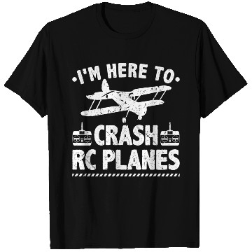 Discover I'm Here To Crash RC Planes Pilot Flying T Shirts