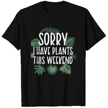 Discover Sorry I Have Plants This Weekend Funny Plant Pun T Shirts