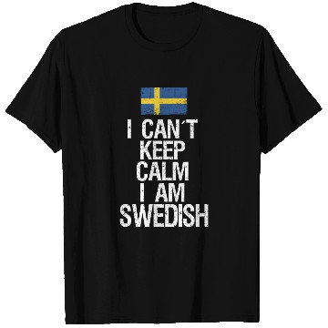 Discover I can not keep calm I am swedish T Shirts