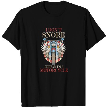 Discover I Don't Snore I Dream I'm A Motorcycle T Shirts
