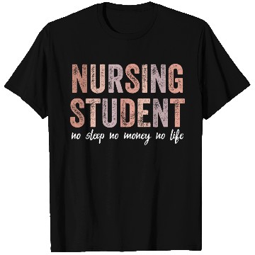 Discover Nursing Student No Sleep No Money No Life Gift T Shirts