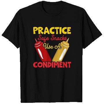 Discover Practice Safe Snacks Use A Condiment Ketchup T Shirts