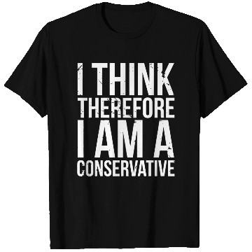 Discover I Think Therefore I Am Conservative Political Stat T Shirts