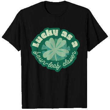 Discover lucky as a four-leaf clover T Shirts