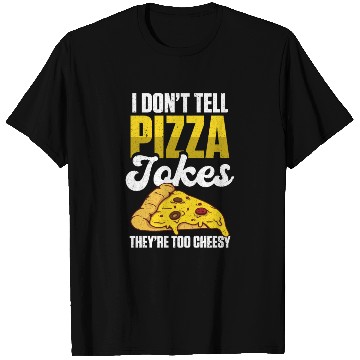 Discover I Don’t Tell Pizza Jokes They’re Too Cheesy T Shirts
