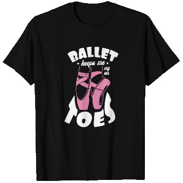 Discover Ballet Keeps Me On My Toes Ballet Instructor T Shirts
