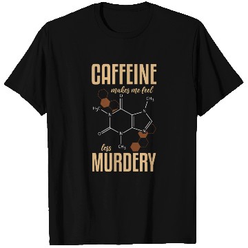 Discover Caffeine Symbol Caffeine Makes Me Feel Less T Shirts