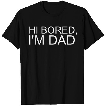 Discover Hi Bored I m Dad T Shirts