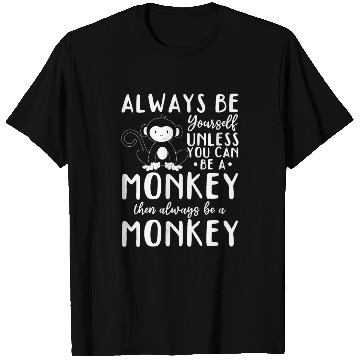 Discover Always be yourself unless you can be a Monkey T Shirts