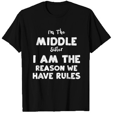 Discover I'm The Middle Sister I Am The R... T Shirts