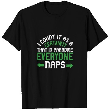 Discover I count it as a certainty that in paradise, T Shirts